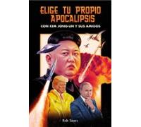 Elige tu propio apocalipsis: Con Kim Jong-Un y sus amigos (temas de hoy)