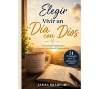 Elige Vivir un Día con Dios: Un viaje de 31 días de oración para jóvenes cristianos que buscan a Dios en todo