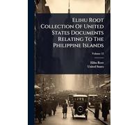 Elihu Root Collection Of United States Documents Relating To The Philippine Islands