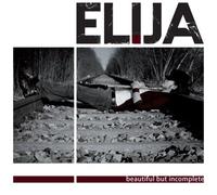 Elija - Beautiful but Incomplete