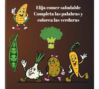 Elija comer saludable Completa las palabras y colorea las verduras