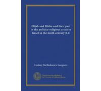 Elijah and Elisha and their part in the politico-religious crisis in Israel in the ninth century B.C