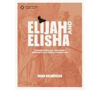 Elijah and Elisha: Lessons from Old Testament Prophets for Today's Christians (Leader Guide)