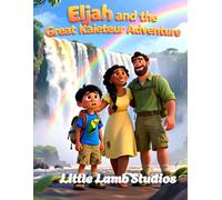 Elijah and the Great Kaieteur Adventure: A Faith-Filled South American Rainforest Adventure Teaching Kids Trust, Courage, and God’s Guidance | Ages 3-10