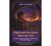 Elijah and the Quiet After the Fire: A Story of a Boy, Two Ravens, and the Voice That Only Whispers (What's In Your Name?)