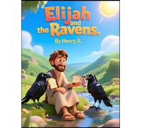Elijah and the Ravens | Elijah and the ravens Bible story kids | Bible storybook ages 4-8 | moral storybook about trusting God | Christian bedtime ... children | Perfect Christian gift for kids