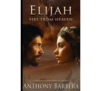 Elijah: Fire From Heaven: A Biblical Historical Novel: Book Two of Mighty Men & Women of the Bible