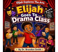 Elijah Goes To Drama Class: 3 (Elijah Explores The Arts)