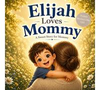Elijah Loves His Mommy: A Personalized Mother’s Day Gift Book for Kids | A Sweet Story About a Boy’s Love for His Mom (Three Hearts Personalized Baby Name Books (Elijah))