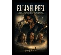 ELIJAH PEEL: A Story of Elijah, Evelyn Grace Kite, Maria Sanchez, and Hattie in a Journey of Fame, Faith, and Redemption
