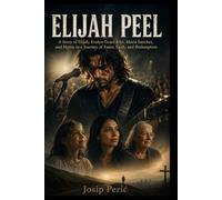ELIJAH PEEL: A Story of Elijah, Evelyn Grace Kite, Maria Sanchez, and Hattie in a Journey of Fame, Faith, and Redemption