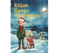 Elijah Saves Christmas: A magical personalized Christmas story about courage, friendship, and the power of believing in yourself. (My Christmas Story - Personalized Kids’ Book With Name)