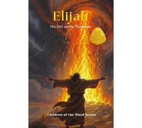 Elijah: The Fire on the Mountain (Children of the Word Series: Books 13-24)