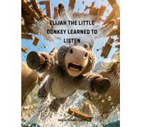 Elijah the Little Donkey Learned to Listen: A Christian Picture Book for Kids About Listening (Christian children's books in English)