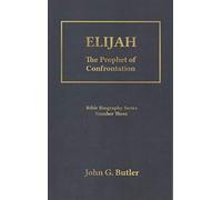 Elijah: The Prophet of Confrontation (Bible Biography Series Number Three, #3)