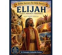 ELIJAH: THE PROPHET WHO TRUSTED GOD (Bible Heroes For Little Hearts)