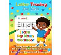 Elijah Trace My Name Workbook: Letter Tracing, Alphabet, Shapes and Numbers Practice for Preschool and Kindergarten
