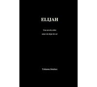 Elijah: Una novela sobre amar sin dejar de ser (Amar sin perderse)