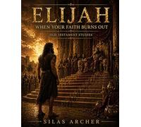 Elijah: When Your Faith Burns Out: Old Testament Studies (Walking By Faith Studies)
