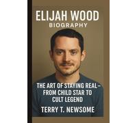 ELIJAH WOOD: THE ART OF STAYING REAL - FROM CHILD STAR TO CULT LEGEND