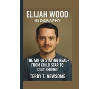 ELIJAH WOOD: THE ART OF STAYING REAL - FROM CHILD STAR TO CULT LEGEND