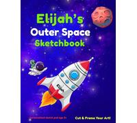 Elijah's Outer Space Sketchbook: A personalised outer space sketch pad for boys aged 3+ | 8.5 x 11 inches | Blank pages for creative fun
