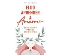 Elijo aprender a amarme: Sana tu niño interior, sana tu vida (Alienta)