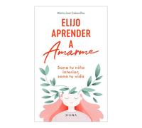 Elijo Aprender a Amarme: Sana Tu Niño Interior, Sana Tu Vida / Learning to Love Myself