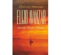Elijo Avanzar: Diario de anotaciones: Escribe, siente, avanza. libreta de 130 páginas para escribir y anotar tus pensamientos, tus tareas y objetivos en la vida.