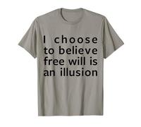 Elijo Creer Que el Libre albedrío es un Regalo de filosofía ilusoria Camiseta