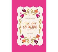 Elijo Dar Gracias en Todo: Diario de Gratitud Guiado: Ejercicios, afirmaciones y prompts de journaling para cultivar la gratitud, entrenar tu mente y fortalecer tu bienestar emocional día a día