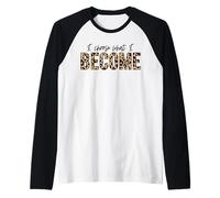Elijo lo Que me convierto Positivo Amor Inspirar motivar Camiseta Manga Raglan