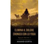 Elimina Il Dolore Cronico Con Lo Yoga (ebook)