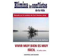 Elimina Los Conflictos De Tu Vida: Basado en la Sombra de Carl Gustav Jung