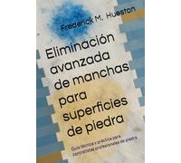 Eliminación avanzada de manchas para superficies de piedra: Guía técnica y práctica para contratistas profesionales de piedra