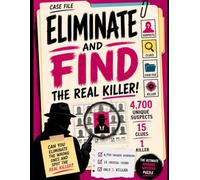 Eliminate and Find the Real Killer!: A Visual Murder Mystery Logic Puzzle for Adults: 4,700 Suspects, 15 Clues, One Killer