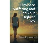 Eliminate Suffering and Find Your Highest Joy: 3 (Quantum Physics and The Law of Abundance / The Hidden Treasures Are Within / Find Your Highest Joy)