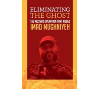 Eliminating the Ghost: The Mossad Operation That Killed Imad Mughniyeh