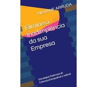 Elimine a Inadimplência da sua Empresa: Estratégias Poderosas de Cobrança Extrajudicial e Judicial