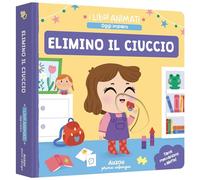 Elimino il ciuccio. Ediz. a colori (I libri animati. Oggi imparo)