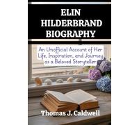 Elin Hilderbrand Biography: An Unofficial Account of Her Life, Inspiration, and Journey as a Beloved Storyteller (Legends Beyond the Spotlight)