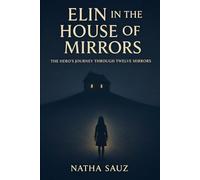 Elin in the House of Mirrors: The Hero's Journey Through 12 Mirrors (Overwhelm Breakthrough Collection)