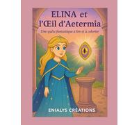 Elina et l’Œil d’Aeternia: Une quête fantastique à lire et à colorier (Les Aventures magiques d'ELINA)