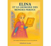 ELINA et le Grimoire des Mondes perdus: Une quête fantastique à lire et à colorier