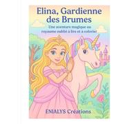 ELINA, GARDIENNE DES BRUMES: Un aventure magique au royaume oublié à lire et à colorier (Les Aventures magiques d'ELINA)