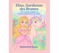ELINA, Gardienne des Brumes: Une aventure magique au Royaume oublié, à lire et à colorier