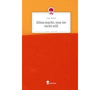Elina macht, was sie nicht will. Life is a Story - story.one
