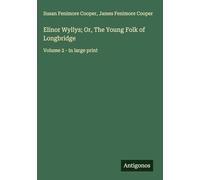Elinor Wyllys; Or, The Young Folk of Longbridge: Volume 2 - in large print