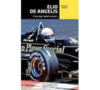 Elio De Angelis. Il «principe» della Formula 1 (Grandi corse su strada e rallies)