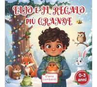 Elio e il Regalo più Grande: Una tenera storia illustrata per bambini sull'amicizia, la gentilezza e il vero significato del Natale: 2 (Le Avventure di Elio e gli Amici della Foresta)